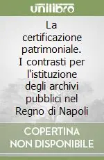 La certificazione patrimoniale. I contrasti per l‘istituzione degli archivi pubblici nel Regno di Napoli Scelto Dai Clienti
