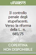 Il controllo penale degli stupefacenti. Verso la riforma della L. n. 685/75 Compra Oggi Stesso