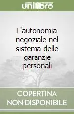 Scelto Dai Clienti L‘autonomia negoziale nel sistema delle garanzie personali