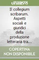 Il collegium scribarum. Aspetti sociali e giuridici della produzione letteraria tra III e II secolo a. C. Compra Online