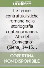 Nuova Collezione Le teorie contrattualistiche romane nella storiografia contemporanea. Atti del Convegno (Siena, 14-15 aprile 1989)