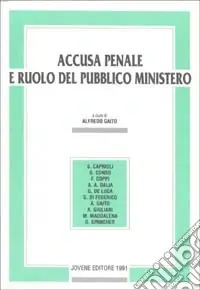 Accusa penale e ruolo del pubblico ministero. Atti del Convegno (Perugia, 20-21 aprile 1990) Offerta Lampo