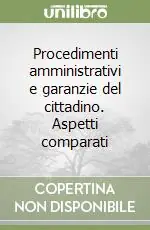 Procedimenti amministrativi e garanzie del cittadino. Aspetti comparati Nuova Collezione