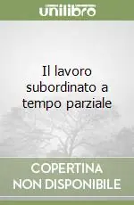 Il lavoro subordinato a tempo parziale A Buon Prezzo