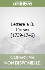 Lettere a B. Corsini (1739-1746) Consegna Rapida
