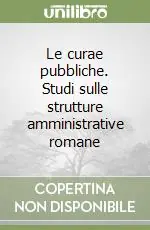 Le curae pubbliche. Studi sulle strutture amministrative romane Popolare