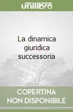 Scelto Dai Clienti La dinamica giuridica successoria