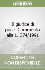 Consegna Rapida Il giudice di pace. Commento alla L. 374/1991