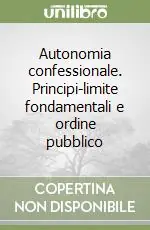 Autonomia confessionale. Principi-limite fondamentali e ordine pubblico Esclusivo