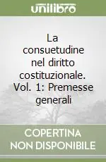 La consuetudine nel diritto costituzionale. Vol. 1 Premesse generali Pagamento Sicuro