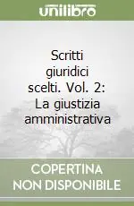 Scritti giuridici scelti. Vol. 2 La giustizia amministrativa Prezzo Scontato