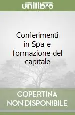 Occasione Imperdibile Conferimenti in Spa e formazione del capitale