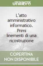 Di Tendenza L‘atto amministrativo informatico. Primi linementi di una ricostruzione