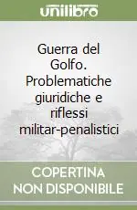 Guerra del Golfo. Problematiche giuridiche e riflessi militar-penalistici Nuovo Arrivo