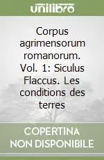 Corpus agrimensorum romanorum. Vol. 1 Siculus Flaccus. Les conditions des terres Pagamento Sicuro