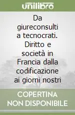 Spedizione Espresso Da giureconsulti a tecnocrati. Diritto e società in Francia dalla codificazione ai giorni nostri