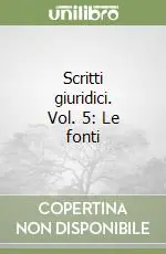 Scritti giuridici. Vol. 5 Le fonti Di Tendenza