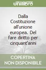 Soddisfatti O Rimborsati Dalla Costituzione all‘unione europea. Del fare diritto per cinquant‘anni
