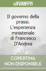Occasione Il governo della prassi. L‘esperienza ministeriale di Francesco D‘Andrea