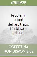 Economico Problemi attuali dell‘arbitrato. L‘arbitrato irrituale