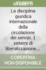 Offerta Lampo La disciplina giuridica internazionale della circolazione dei servizi. I sistemi di liberalizzazione Gatt, Osce e Ce
