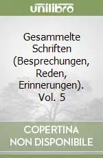 Più Venduto Gesammelte Schriften (Besprechungen, Reden, Erinnerungen). Vol. 5