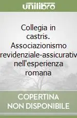Collegia in castris. Associazionismo previdenziale-assicurativo nell‘esperienza romana Occasione Imperdibile