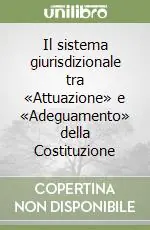 Il sistema giurisdizionale tra «Attuazione» e «Adeguamento» della Costituzione Soddisfatti O Rimborsati