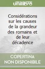 Considérations sur les causes de la grandeur des romains et de leur décadence Scelto Dai Clienti