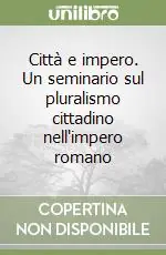 Ultime Pezzi Città e impero. Un seminario sul pluralismo cittadino nell‘impero romano