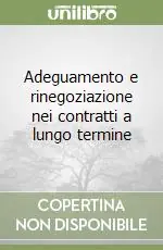 Adeguamento e rinegoziazione nei contratti a lungo termine Ultime Pezzi