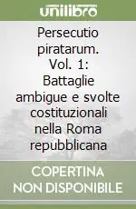 Persecutio piratarum. Vol. 1 Battaglie ambigue e svolte costituzionali nella Roma repubblicana Occasione
