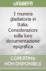 Prezzo Scontato I munera gladiatoria in Italia. Considerazioni sulla loro documentazione epigrafica