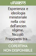 Soddisfatti O Rimborsati Esperienza e ideologia ministeriale nella crisi dell‘ancien régime. Niccolò Fraggianni tra diritto, istituzioni e politica (1725-1763)