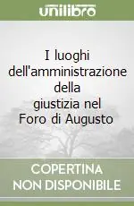 I luoghi dell‘amministrazione della giustizia nel Foro di Augusto Sconto