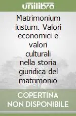 Direttamente Dal Produttore Matrimonium iustum. Valori economici e valori culturali nella storia giuridica del matrimonio