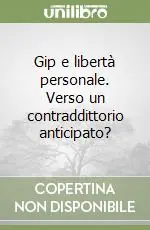 Gip e libertà personale. Verso un contraddittorio anticipato? Compra Online
