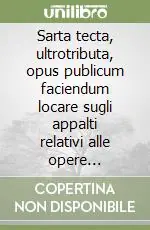 Sarta tecta, ultrotributa, opus publicum faciendum locare sugli appalti relativi alle opere pubbliche nell‘età repubblicana e augustea Promozione Esclusiva