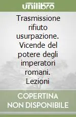 Vendita Finale Trasmissione rifiuto usurpazione. Vicende del potere degli imperatori romani. Lezioni