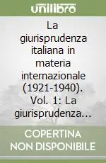 Prezzo Ridotto La giurisprudenza italiana in materia internazionale (1921-1940). Vol. 1 La giurisprudenza di diritto internazionale (1921-1930)