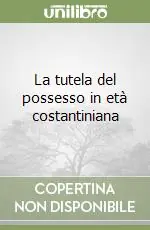 La tutela del possesso in età costantiniana Offerta Lampo