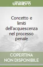 Concetto e limiti dell‘acquiescenza nel processo penale Offerta Speciale