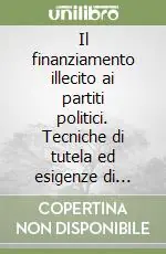 Il finanziamento illecito ai partiti politici. Tecniche di tutela ed esigenze di riforma Saldi