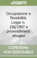Spedito Oggi Occupazione e flessibilità. Legge n. 196/1997 e provvedimenti attuativi