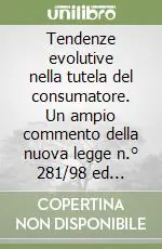 Soddisfatti O Rimborsati Tendenze evolutive nella tutela del consumatore. Un ampio commento della nuova legge n.° 281/98 ed appendice di giurisprudenza