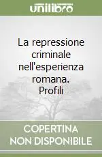 La repressione criminale nell‘esperienza romana. Profili Occasione Imperdibile