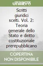 Scritti giuridici scelti. Vol. 2 Teoria generale dello Stato e diritto costituzionale prerepubblicano Offerta Del Giorno