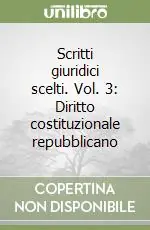 Prezzo Basso Scritti giuridici scelti. Vol. 3 Diritto costituzionale repubblicano