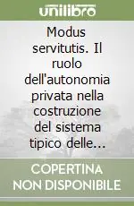 Di Tendenza Modus servitutis. Il ruolo dell‘autonomia privata nella costruzione del sistema tipico delle servitù prediali