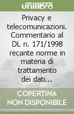 Privacy e telecomunicazioni. Commentario al DL n. 171/1998 recante norme in materia di trattamento dei dati personali e tutela della vita privata... Compra Adesso